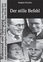 Der stille Befehl: Widerstand und Opfergang einer bürgerlich und christlich geprägten Familie im NS-Staat 1933 bis 1945 3738642919 Book Cover