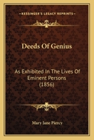 Deeds Of Genius, As Exhibited In The Lives Of Eminent Persons... 1247483029 Book Cover