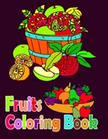 Fruits Coloring Book: Fruits Colouring Book For Adult Fun-Fruits Coloring Book For Adult Relaxation-Fruits Coloring Pages For Meditation 1676096779 Book Cover