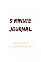 5 Minute Journal: Only you can control your future. 1693405792 Book Cover