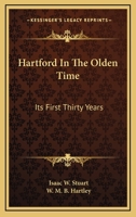 Hartford in the Olden Time; Its First Thirty Years 1163681520 Book Cover