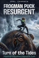 Frogman Puck Resurgent: Turn of the Tides: Unveiling of Shadows: A Quest for Truth (Family Values Series) 1963416554 Book Cover