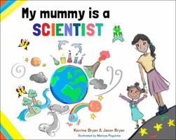 My Mummy is a Scientist 0993276946 Book Cover