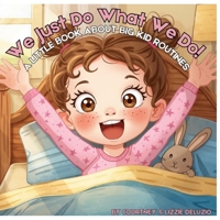 We Just Do What We Do: A Little Book About Big Kid Routines B0GH2NTXB9 Book Cover