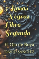 3 Rosas Negras Libro Segundo: El Ojo de Boyá (Spanish Edition) B0FLQ3P2YF Book Cover