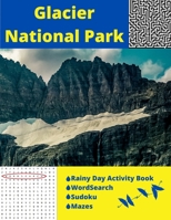 Glacier National Park: Rainy Day Activity Book Wordsearch Sudoku Mazes B088B6DBQ8 Book Cover