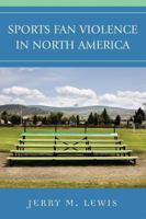 Sports Fan Violence in North America 0742539806 Book Cover