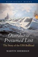 Overdue and Presumed Lost: The Story of the USS Bullhead (Bluejacket Books) 1591147867 Book Cover