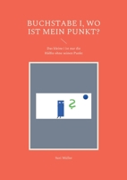 Buchstabe i, wo ist mein Punkt?: Das kleine i ist nur die Hälfte ohne seinen Punkt 3754334700 Book Cover