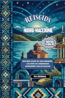 Reisgids Noord-Macedonië 2026: Een reis door de geschiedenis, cultuur en verborgen wonderen van de Balkan (Dutch Edition) B0GGBQR7MN Book Cover