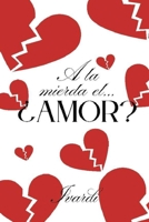 A la mierda el... ¿amor? (Spanish Edition) B0FD3J3V7X Book Cover