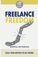 Freelance Freedom: Scale Your Services to Six Figures B0GN9ZF2KT Book Cover