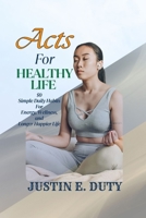 ACTS FOR HEALTHY LIFE: 50 Simple Daily Habits for Energy, Wellness, and a Longer, Happier Life B0FPZJG9MS Book Cover