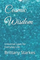 Cosmic Wisdom: Universal Laws for Everyday Life (Heaven’s Treasures) B0DWK7NFY2 Book Cover