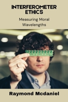 Interferometer Ethics: Measuring Moral Wavelengths B0DS6H1JSK Book Cover