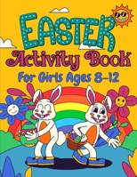 Easter Activity Book For Girls Ages 8-12: A Fun Holiday Activity Book Including Easter Learning, Mazes, Sudoku Puzzles, Word Searches, Dot to Dot, ... and Much More B09TFF774G Book Cover