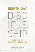 Eighth-Day Discipleship: A New Vision for Faith, Work, and Economics 1506478832 Book Cover