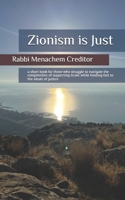 Zionism is Just: a short book for those who struggle to navigate the complexities of supporting Israel while holding fast to the ideals of justice B0DTGRLTCD Book Cover