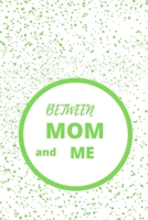 Between Mom and Me: 120 pages with matte cover 167073482X Book Cover