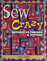 Sew Crazy With Decorative Threads & Stitches 1574327836 Book Cover