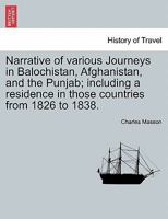 Narrative of various Journeys in Balochistan, Afghanistan, and the Punjab; including a residence in those countries from 1826 to 1838. Vol. I 1240909578 Book Cover