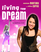 Living the Dream: Hannah Montana and Miley Cyrus: The Unofficial Story 155022848X Book Cover