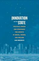 Innovation and the State: Political Choice and Strategies for Growth in Israel, Taiwan, and Ireland 0300168330 Book Cover