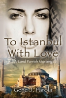 To Istanbul With Love: A Land Parrish Mystery 1961266652 Book Cover