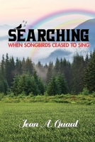 Searching: When Songbirds Ceased to Sing B0DVDVM9PR Book Cover