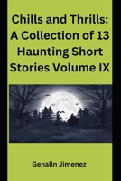 Chills and Thrills: A Collection of 13 Haunting Short Stories Volume IX B0CHL5859S Book Cover