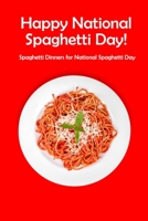 Happy National Spaghetti Day!: Spaghetti Dinners for National Spaghetti Day: Fun Ways to Celebrate National Spaghetti Day Book B08RRCMD6D Book Cover