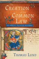 The Creation of the Common Law : The Medieval Year Books Deciphered 161619586X Book Cover