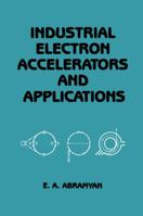 Industrial Electron Accelerators and Applications 3642516904 Book Cover