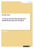 Costumer Relationship Management - Begriff, Bedeutung und Strategien 3638905411 Book Cover