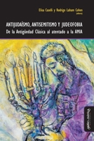 Antijudaísmo, antisemitismo y judeofobia: De la Antigüedad Clásica al atentado a la AMIA (Crisis y Nacimientos) 8418095806 Book Cover