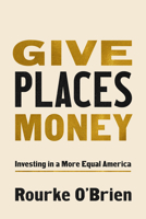 Give Places Money: Investing in a More Equal America 1503649911 Book Cover