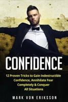 Confidence: 12 Proven Tricks to Gain Indestructible Confidence, Annihilate Fear Completely & Conquer All Situations (Human Psychology Series Book 2) 1546483063 Book Cover