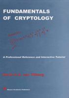 Fundamentals of Cryptology: A Professional Reference and Interactive Tutorial 1475782837 Book Cover