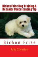 Bichon Frise Dog Training & Behavior Understanding Tips 1329193210 Book Cover