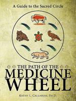 The Path of the Medicine Wheel: A Guide to the Sacred Circle 1426916280 Book Cover