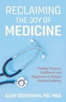 Reclaiming the Joy of Medicine: Finding Purpose, Fulfillment, and Happiness in Today's Medical Industry B0DQ2647JV Book Cover