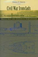 Civil War Ironclads: The U.S. Navy and Industrial Mobilization 0801887518 Book Cover