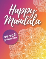 Happy Mandala Coloring and Gratitude Book: Relaxing Coloring Pages with Quotes Anti-Sterss Therapy Find your Happy, Calm Down For Ages 13-19 and Adult B08BR259NC Book Cover