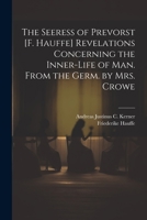 The Seeress of Prevorst [F. Hauffe] Revelations Concerning the Inner-Life of Man. From the Germ. by Mrs. Crowe 1021200360 Book Cover