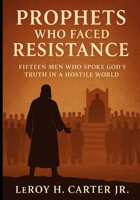 PROPHETS WHO FACED RESISTANCE B0FJYGTW3F Book Cover