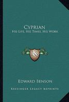 Cyprian: His Life, His Times, His Work 1017935769 Book Cover