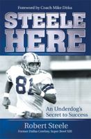 Steele Here: An Underdog's Secret to Success 1612540104 Book Cover
