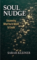 Soul Nudge: Uncovering What You're Meant to Create 0578530724 Book Cover