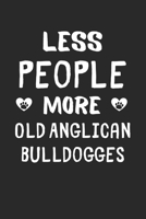 Less People More Old Anglican Bulldogges: Lined Journal, 120 Pages, 6 x 9, Funny Old Anglican Bulldogge Gift Idea, Black Matte Finish (Less People More Old Anglican Bulldogges Journal) 1673507999 Book Cover