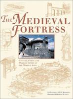 The Medieval Fortress: Castles, Forts and Walled Cities of the Middle Ages 1580970621 Book Cover